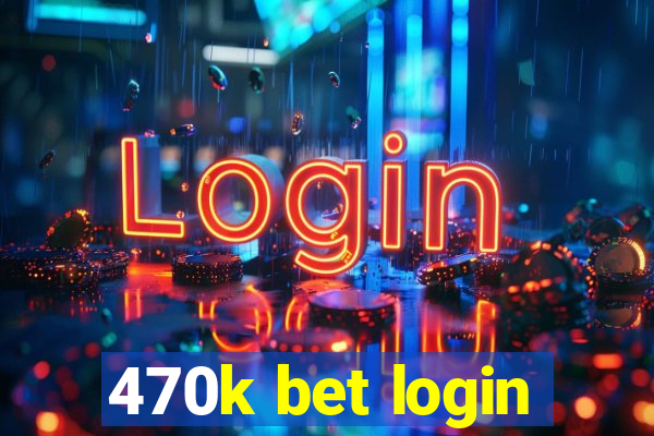 470k bet login